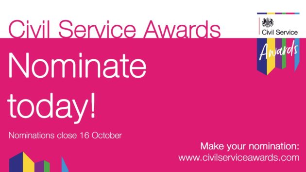 Campaign imagery to highlight the Civil Service Awards. Text says: Civil Service Awards, Nominate today! Nominations close 16 October, make your nomination at www.civilserviceawards.com .
