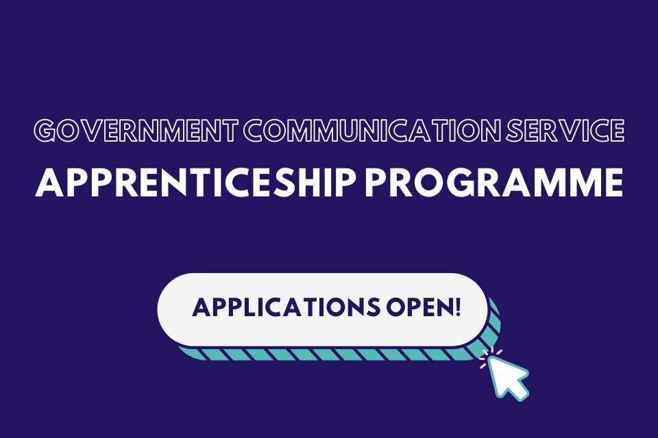 Dark navy background with white text in the middle that reads: Government Communication Service Apprenticeship Programme Applications Open! There is a button graphic and mouse clicking on the 