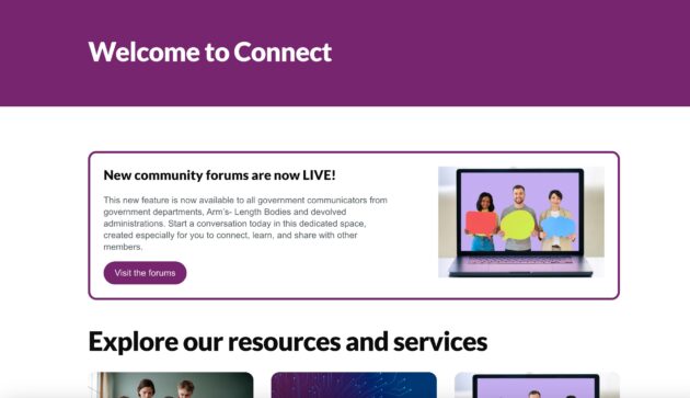 A screenshot of a webpage with the title 'Welcome to Connect' in a purple banner. Theres a news section announcing 'New community forums are now LIVE', with an image of a laptop showing three people, standing side by side, holding colourful speech bubble shaped cards and smiling at the camera, on a light purple background. Below are navigation tiles titled 'Explore resources and services.'